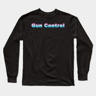 Gun Control Long Sleeve T-Shirt